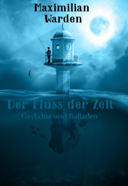 Cover: Der Fluss der Zeit - Gedichte und Balladen